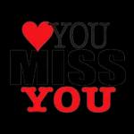 I miss you